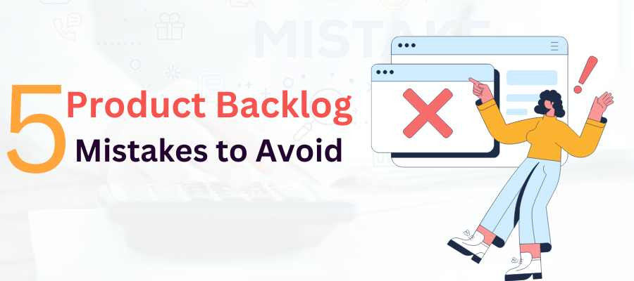 5 Product Backlog Mistakes to Avoid