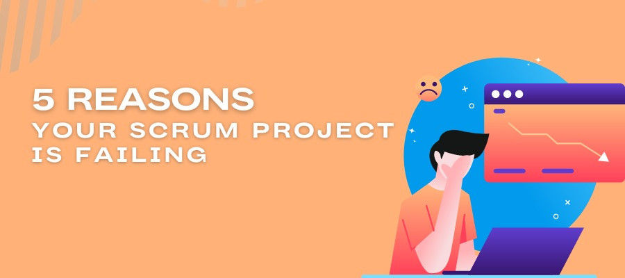 5 Reasons Your Scrum Project is Failing