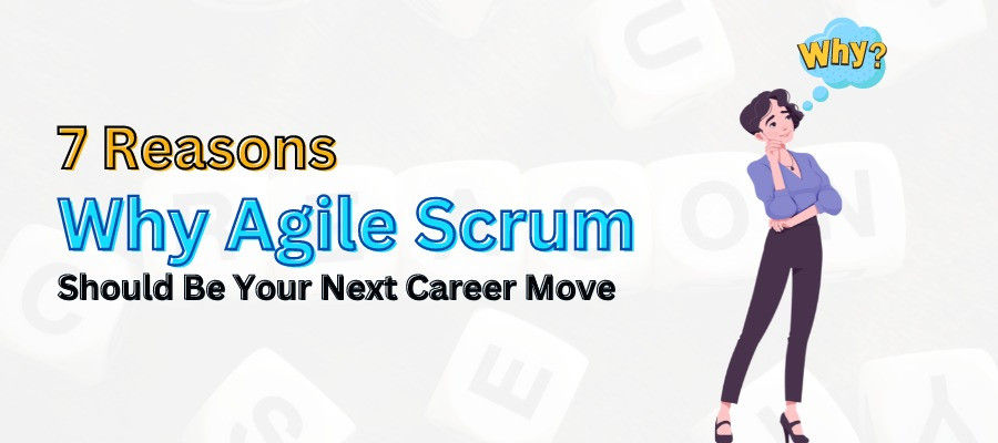 7 Reasons Why Agile Scrum Should Be Your Next Career Move