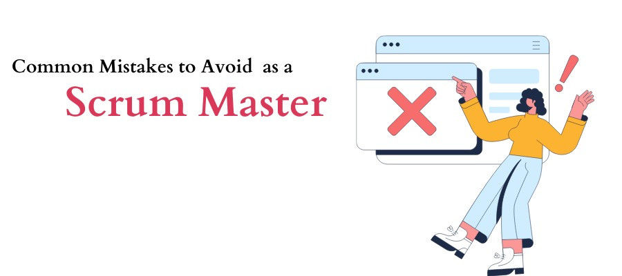 Common Mistakes to Avoid as a Scrum Master