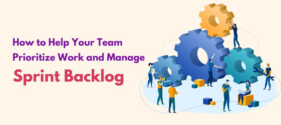 How to Help Your Team Prioritize Work and Manage Sprint Backlog