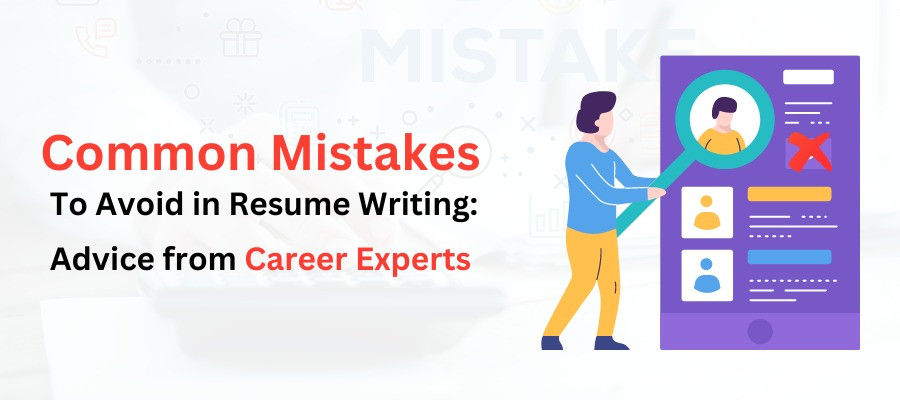 Common Mistakes to Avoid in Resume Writing: Advice from Career Experts