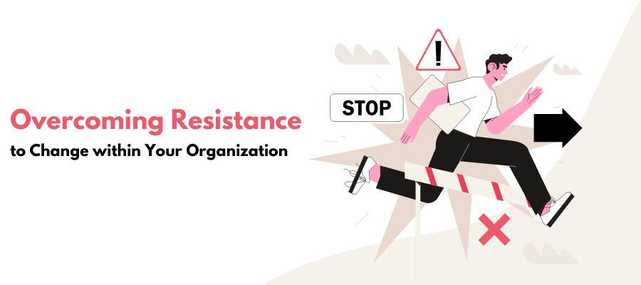 Overcoming Resistance to Change within Your Organization