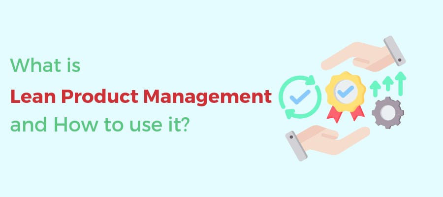 What is Lean Product Management and How to use it?