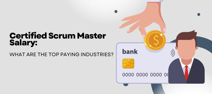 Certified Scrum Master Salary: What are the Top paying Industries?