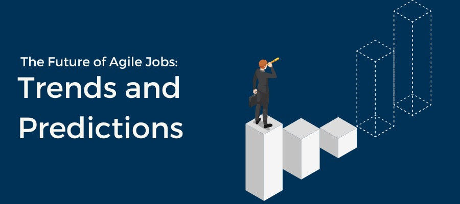 The Future of Agile Jobs: Trends and Predictions