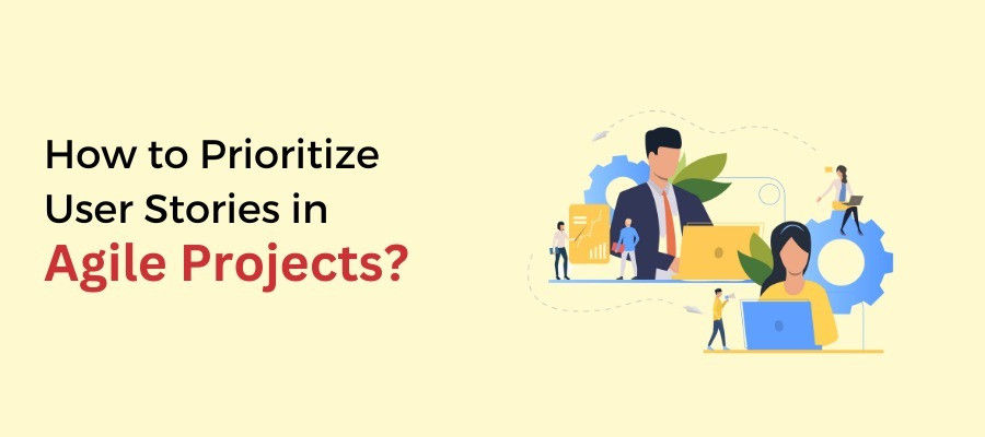 How to Prioritize User Stories in Agile Projects?