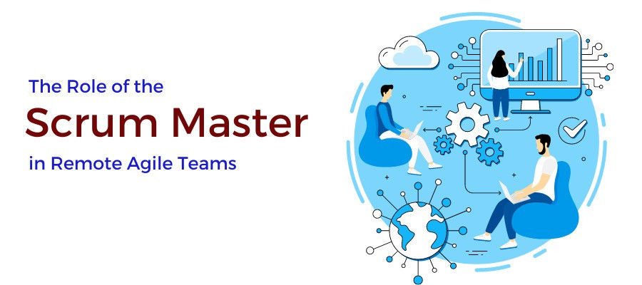 The Role of the Scrum Master in Remote Agile Teams
