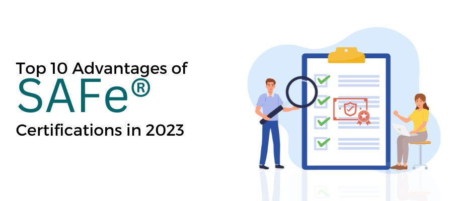 Top 10 Advantages of SAFe® Certifications in 2023