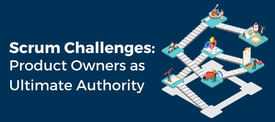 How does Scrum encounter challenges when Product Owners assume the role of the ultimate authority