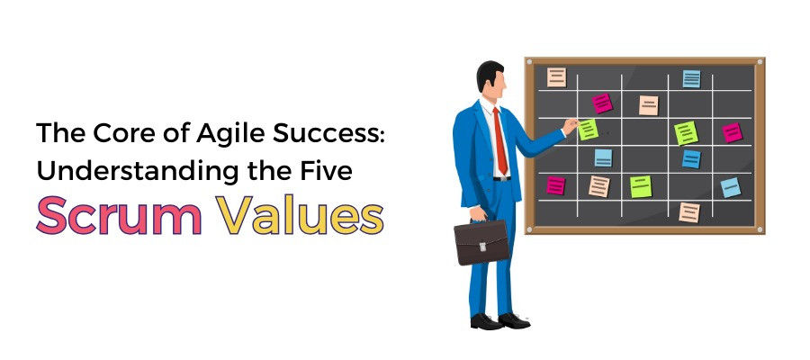 The Core of Agile Success Understanding the Five Scrum Values