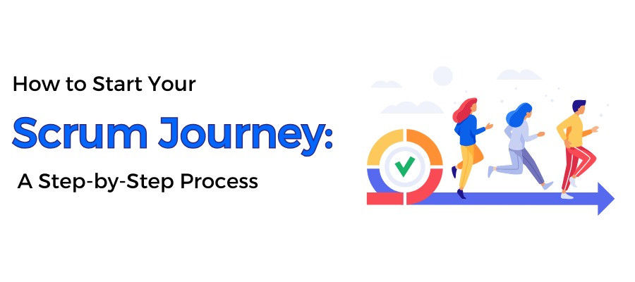 How to Start Your Scrum Journey A Step-by-Step Process