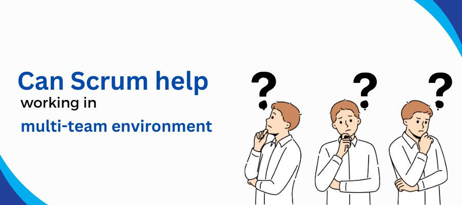Can Scrum Help Working In A Multi-Team Environment?