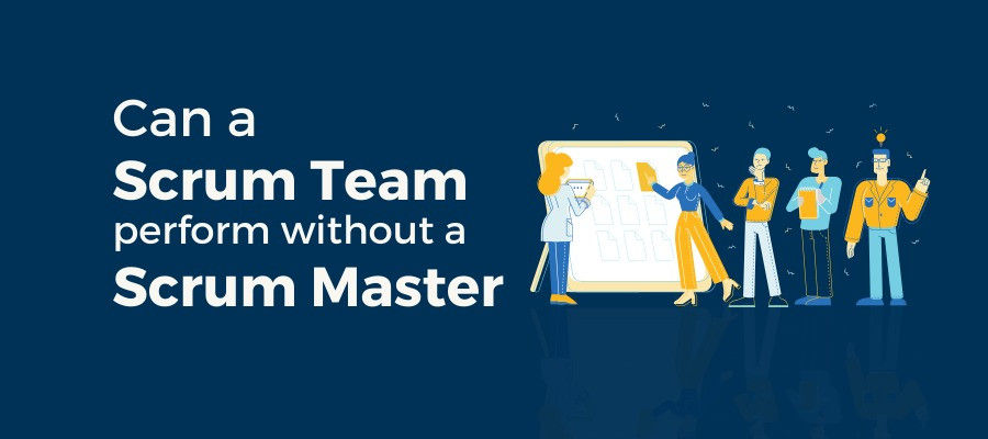 Can a Scrum Team perform without a Scrum Master?