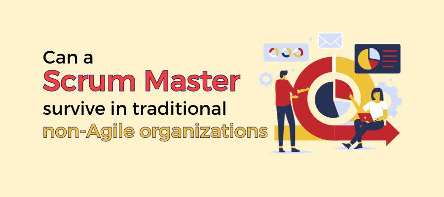 Can a Scrum Master Thrive in Traditional Non-Agile Organizations?