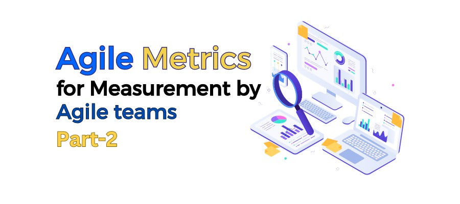 Unleashing Agile Metrics Part 2 of 2: Maximizing Performance for Developers, Stakeholders and Management Teams