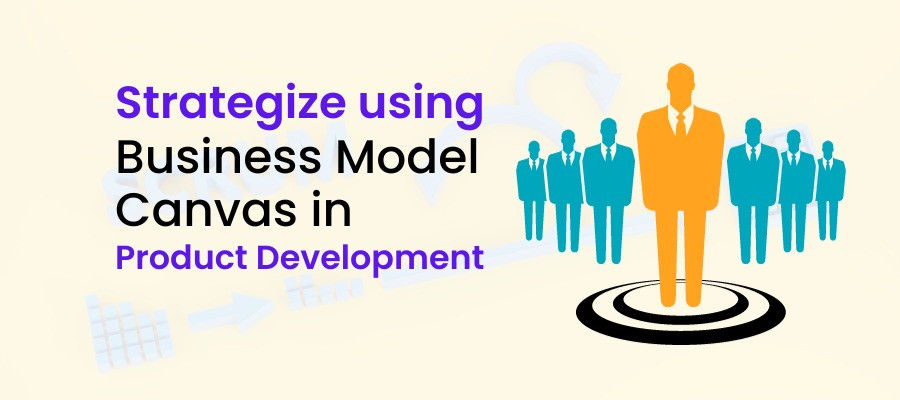 Strategize using Business Model Canvas in Product Development