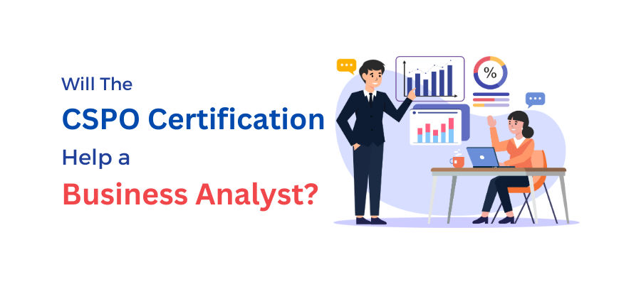 Will The CSPO Certification Help a Business Analyst?