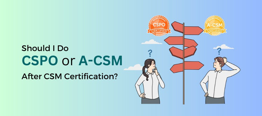 Should I Do CSPO Or Advanced-CSM After CSM Certification?