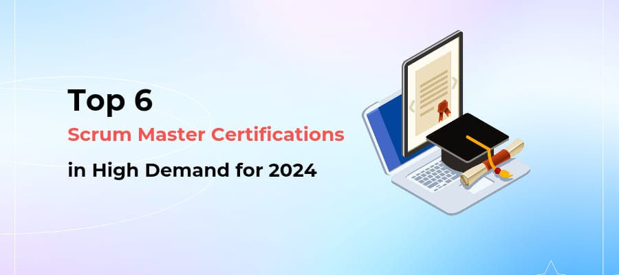 6 Best Scrum Master Certifications in High Demand for 2024