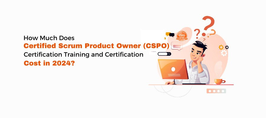 How Much Does Certified Scrum Product Owner (CSPO) Certification Training and Certification Cost in 2024?