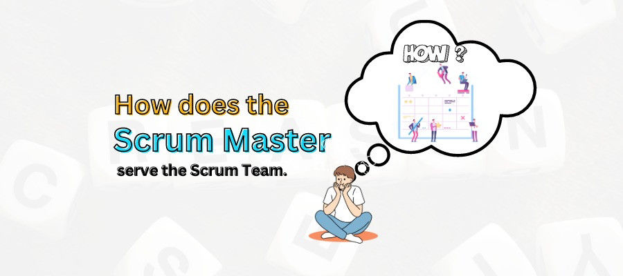 How Does The Scrum Master Serve The Scrum Team?