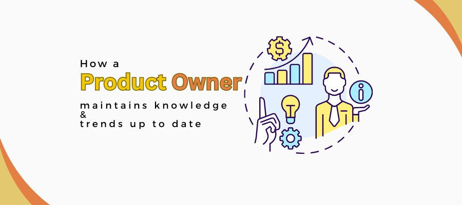 How a Product Owner maintains knowledge and trends up to date