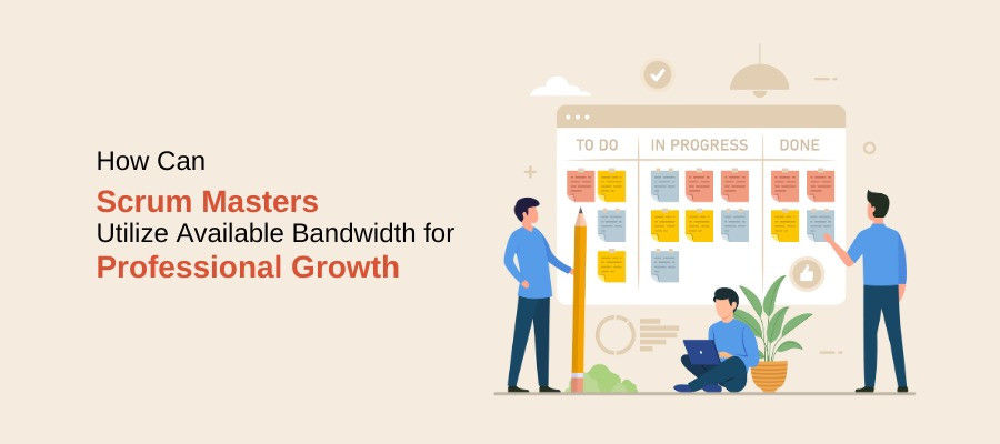 How Can Scrum Masters Utilize Available Bandwidth For Professional Growth?