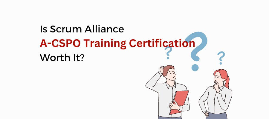 Is Scrum Alliance A-CSPO Training Certification Worth It?