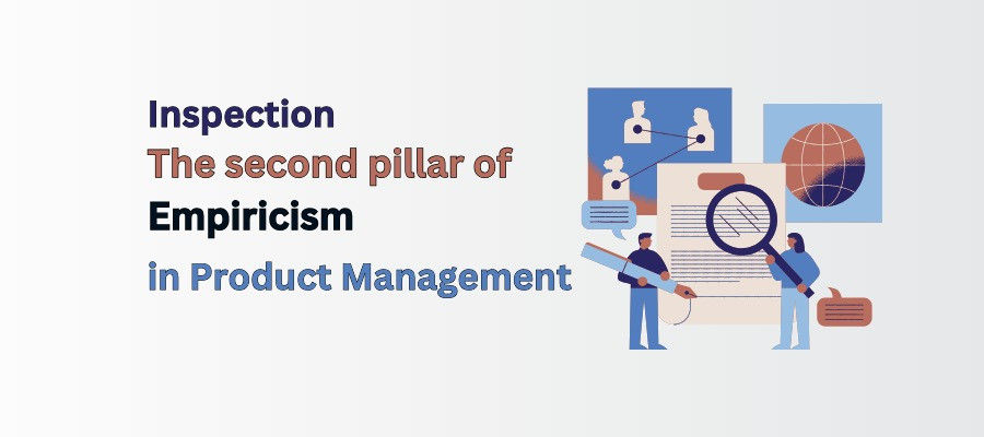 Inspection: The Second Pillar Of Empiricism In Product Management