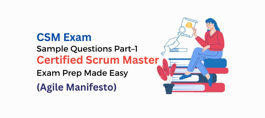 CSM Exam Sample Questions Part–1: Certified Scrum Master Exam Prep Made Easy (Agile Manifesto)