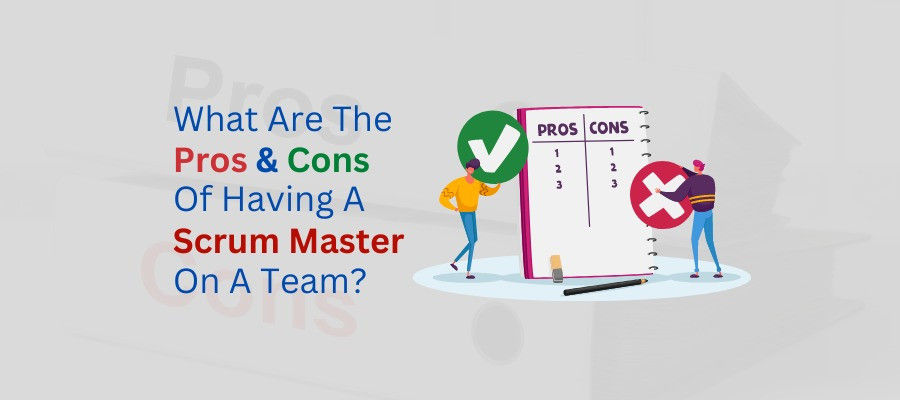 What Are The Pros And Cons Of Having A Scrum Master On A Team?