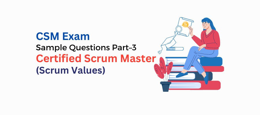 CSM Exam Sample Questions Part 3: Scrum Values