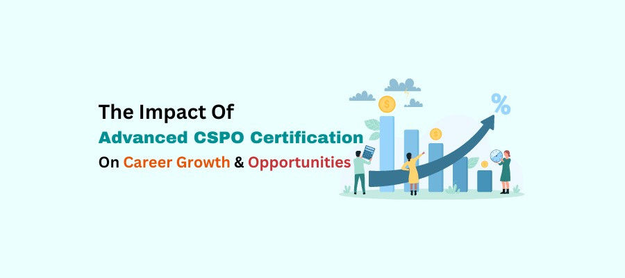 The Impact Of Advanced CSPO Certification On Career Growth & Opportunities