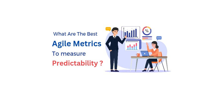 What Are The Best Agile Metrics To Measure "Predictability"?