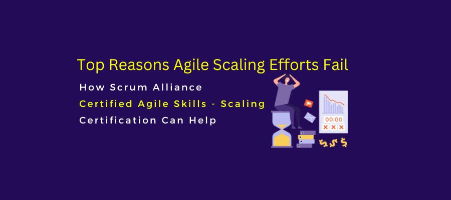 Top Reasons Agile Scaling Efforts Fail and How  Certified Agile Scaling Practitioner 1™ (CASP 1) Certification Can Help