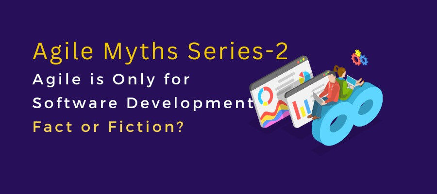 Agile Myths Series 2: Is Agile Only for Software Development? Fact or Fiction