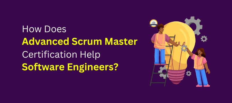 How Does Advanced Scrum Master Certification Help Software Engineers?