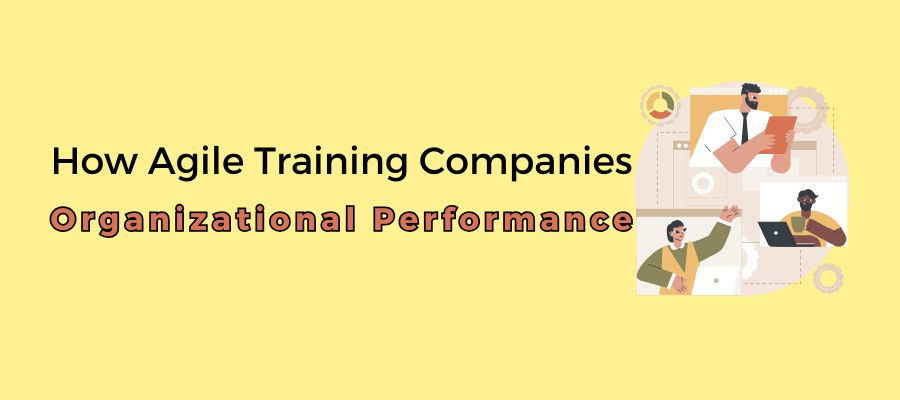 How Agile Training Companies Enhance Organizational Performance