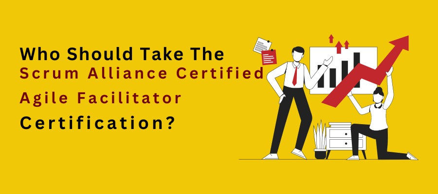 Who Should Take The Scrum Alliance Certified Agile Facilitator Certification?