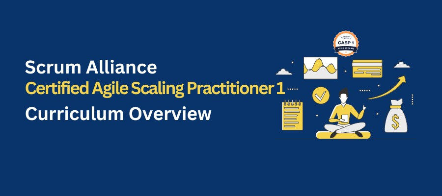 Scrum Alliance Certified Agile Scaling Practitioner 1 (CASP 1): Curriculum Overview