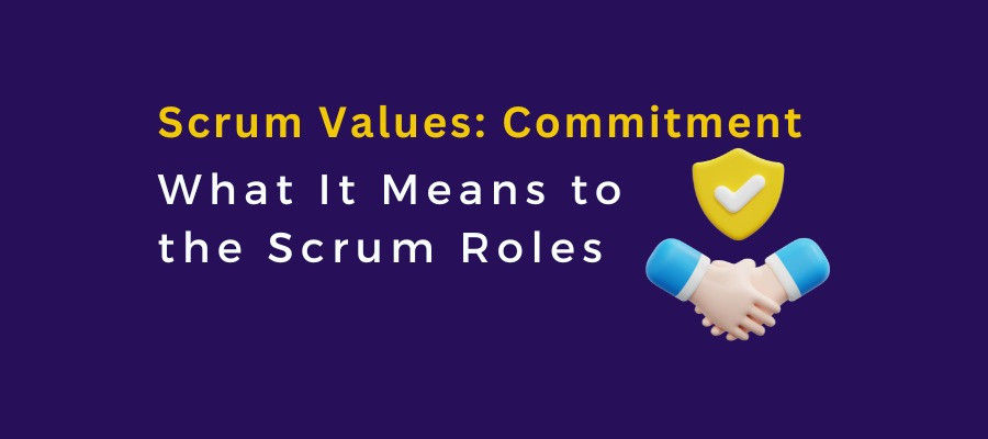 Scrum Values: Commitment - What It Means to the Scrum Roles