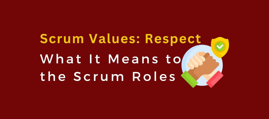 Scrum Values: Respect – What It Means to the Scrum Roles