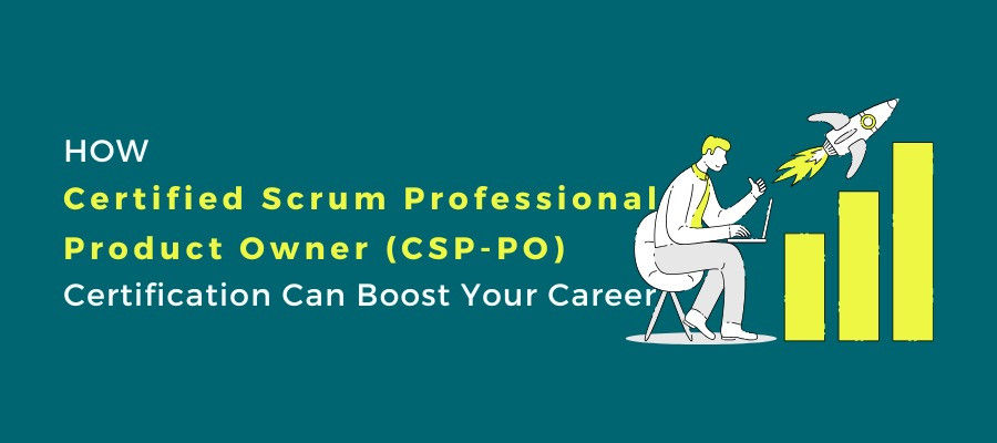 How Certified Scrum Professional Product Owner (CSP-PO) Certification Can Boost Your Career