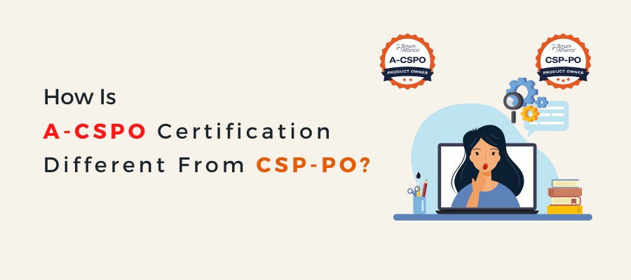 How Is A-CSPO Certification Different From CSP-PO?