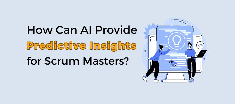 AI for Scrum Masters - How Can AI Provide Predictive Insights for Scrum Masters?