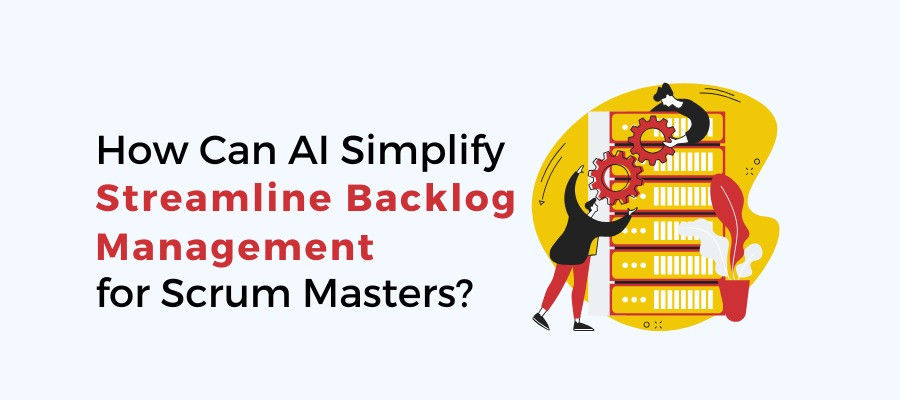 How Can AI Streamline Backlog Management for Scrum Teams?