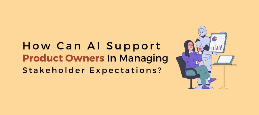 AI for Product Owners - How Can AI Support Product Owners in Managing Stakeholder Expectations?