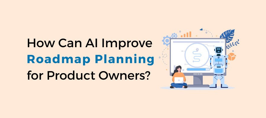 AI for Product Owners - How Can AI Improve Roadmap Planning for Product Owners?