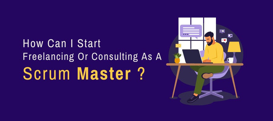How Can I Start Freelancing Or Consulting As A Scrum Master?
